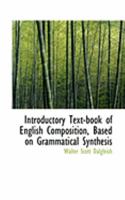 Introductory Text-Book of English Composition, Based on Grammatical Synthesis 0554885441 Book Cover