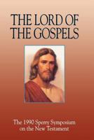 The Lord of the Gospels: The 1990 Sperry Symposium on the New Testament 0875794793 Book Cover