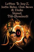 Letters to Jay-Z, Justin Bieber, Chris Brown & Drake, Signed, The Illuminati 0991185315 Book Cover