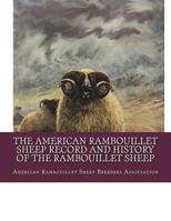 The American Rambouillet Sheep Record and History of the Rambouillet Sheep: Volume 1 1722095377 Book Cover