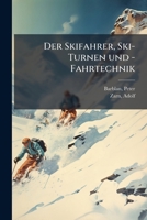 Der Skifahrer, Ski-Turnen und -Fahrtechnik 1175946249 Book Cover