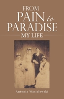 FROM PAIN TO PARADISE: MY LIFE B0CN7WFZGC Book Cover