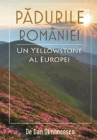 PĂDURILE ROMÂNIEI - Un Yellowstone al Europei 166712823X Book Cover