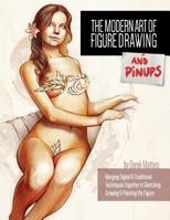 The Modern Art of Figure Drawing - And Pinups: Merging Digital and Traditional Techinques Together in Sketching, Drawing & Painting the Figure 1523885211 Book Cover