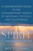 Spirit Communication: A Comprehensive Guide to the Extraordinary World of Mediums, Psychics & the Afterlife 0749925663 Book Cover