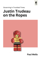 On the Ropes: Justin Trudeau in an Age of Chaos 1990823823 Book Cover