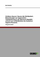 Sichtbare Spuren / Spuren der Sichtbarkeit - Betrachtungen zur hygienischen Volksbelehrung in der Weimarer Republik anhand von Lichtbildreihen des Deutschen Hygiene Museums 3640223918 Book Cover