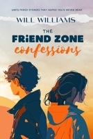 The Friend Zone Confessions: Unfiltered Stories They Hoped You'd Never Read B0F9L4QNDJ Book Cover