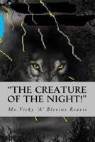The Creature of the Night!: By the Light of a Blue Moon, Danger Prowls and Desire is Unleashed After Dark, Everything Changes...? 1492151688 Book Cover