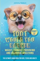 Part 2: 1001 Would You Rather Wacky, Thought Provoking and Hilarious Questions: The Ultimate Game Book for Kids, Teens and Adults B0948LGSJR Book Cover