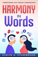 Harmony in Words: Strengthening Love Through Communication: Mastering Relationship Dialogue for Lasting Intimacy and Trust B0CNS7ZXGZ Book Cover