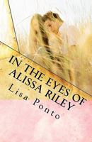 In the Eyes of Alissa Riley 1453767614 Book Cover