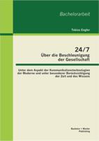 24/7 - Über die Beschleunigung der Gesellschaft: Unter dem Aspekt der Kommunikationstechnologien der Moderne und unter besonderer Berücksichtigung der Zeit und des Wissens 3656142726 Book Cover