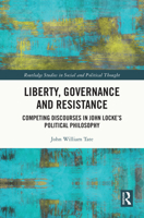 Liberty, Governance and Resistance: Competing Discourses in John Locke's Political Philosophy 0367707195 Book Cover