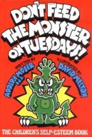 Don't Feed the Monster on Tuesdays!: The Children's Self-Esteem Book 0933849389 Book Cover