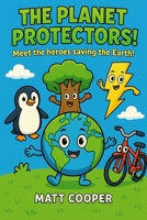 The Planet Protectors!: Climate Change Facts for Kids Who Want to Save the Earth B0FGGNVBGJ Book Cover