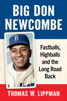 Big Don Newcombe: Fastballs, Highballs and the Long Road Back 1476697132 Book Cover