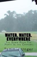 Water, Water, Everywhere: The Down Pour Tea Party in the Carport 1536826421 Book Cover