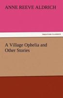 A Village Ophelia and Other Stories 3842477244 Book Cover