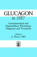 Glucagon in 1987: Gastrointestinal and Hepatobiliary Physiology Diagnosis and Treatment 0746200552 Book Cover