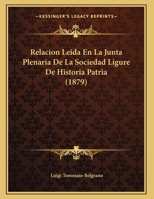 Relacion Leida En La Junta Plenaria De La Sociedad Ligure De Historia Patria 1162423161 Book Cover
