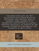 The innocent lady, or, The illustrious innocence being an excellent true history, and of modern times carried with handsome conceptions all along / ... de Ceriziers of the Company of Jesus 1171250142 Book Cover