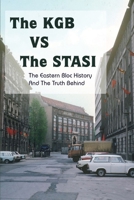 The KGB Vs The Stasi:The Eastern Bloc History And The Truth Behind B09MYX1HXD Book Cover