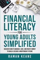 Financial Literacy for Young Adults Simplified: Discover How to Manage, Save, and Invest Money to Build a Secure & Independent Future B0CKGZVGB2 Book Cover