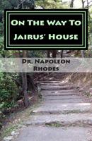 On The Way To Jairus' House: "Your Blessings Are On The Way" 1931820228 Book Cover