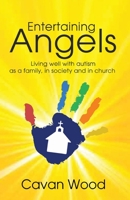 Entertaining Angels: Living well with Autism as a family, in society and in Church 1788930738 Book Cover