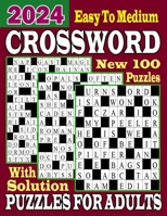 2024 Easy To Medium Crossword Puzzles Books For Adults With Solution: 100 Relaxing Crosswords Book For Seniors & Teens To Have Fun and Relax B0CNVWHL8M Book Cover