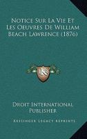 Notice Sur La Vie Et Les Oeuvres De William Beach Lawrence (1876) 116021011X Book Cover