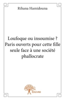 Loufoque ou insoumise ? Paris ouverts pour cette fille seule face à une société phallocrate (French Edition) 2332632336 Book Cover