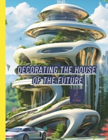 Decorating the House of the Future: Decorating the House of the Future B0CH28XZD6 Book Cover