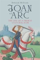 Joan of Arc: The Life of a French Cultural Icon 1783277750 Book Cover