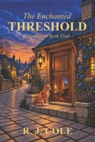 The Enchanted Threshold: A Cozy Fantasy of a Magical Workshop, Found Family, and a Clever Cat (The Thornhaven Series) B0HB4SYK54 Book Cover