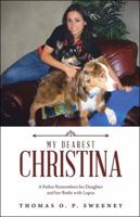 MY DEAREST CHRISTINA: A Father Remembers his Daughter and her Battle with Lupus 1532031092 Book Cover