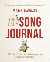 The Daily Song Journal: 365 Tips, Tools, and Takeaways for Songwriting Success 1544517785 Book Cover