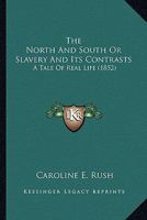 The North and South: Or, Slavery and Its Contrasts 1425538444 Book Cover