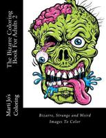 The Bizarre Coloring Book For Adults 2: Bizarre, Strange and Weird Images To Color 1517419646 Book Cover