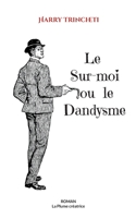 Le Sur-moi ou le Dandysme 2322016551 Book Cover