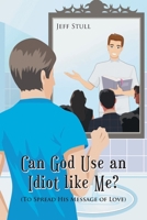 Can God Use an Idiot like Me?: B0B8R51YSD Book Cover