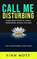 Call Me Disturbing: A Story About COVID 19, Cancer, Relationships, America, and Hope B08PXD23YD Book Cover