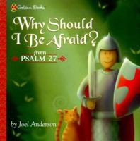 Why Should I Be Afraid? (Psalm 27) (Golden Psalm Books) 0307251780 Book Cover
