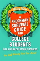 A Freshman Survival Guide for College Students with Autism Spectrum Disorders: The Stuff Nobody Tells You About! 1849059845 Book Cover
