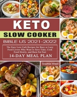 Keto Slow Cooker Bible US 2021-2022: The Easy Low-Carb Recipes for Busy or Lazy Food Lovers Who Want to Save Time, Cook Food Slowly, and Burn Fat Fast B09CC9PYK1 Book Cover