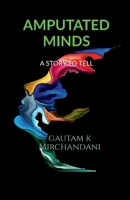 Amputated Minds: A Story to Tell 1646618157 Book Cover