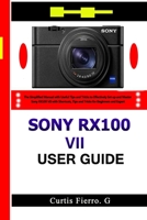 Sony RX100 VII User Guide: The Simplified Manual with Useful Tips and Tricks to Effectively Set up and Master Sony RX100 VII with Shortcuts, Tips and Tricks for Beginners and Experts B0986FZ9YR Book Cover