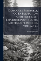 Dialogues Spirituels, Où La Perfection ChrÃ(c)tienne Est ExpliquÃ(c)e Pour Toutes Sortes De Personnes, Volume 2... (French Edition) 1024750418 Book Cover