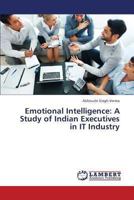 Emotional Intelligence: A Study of Indian Executives in IT Industry 3659438251 Book Cover